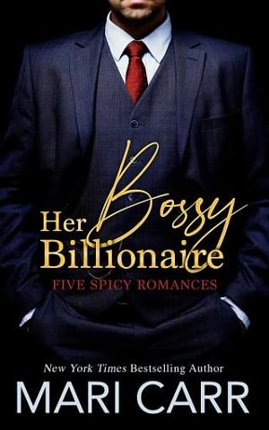 Her Bossy Billionaire: Five Spicy Romances by Mari Carr