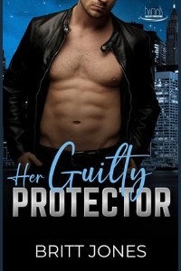 Her Guilty Protector by Britt Jones