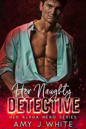 Her Naughty Detective by Amy J. White