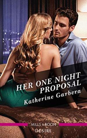 Her One Night Proposal by Katherine Garbera