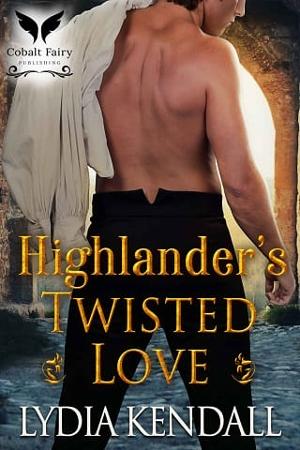 Highlander’s Twisted Love by Lydia Kendall