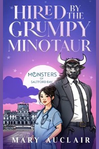 Hired By The Grumpy Minotaur by Mary Auclair