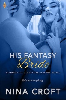 His Fantasy Bride (Things To Do Before You Die #3) by Nina Croft