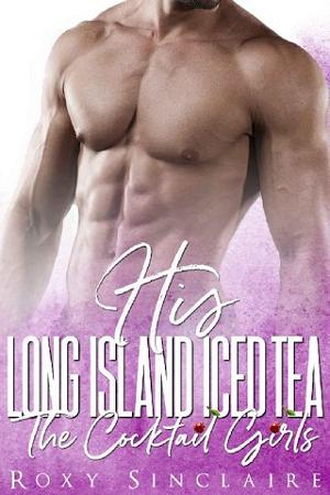 His Long Island Iced Tea by Roxy Sinclaire