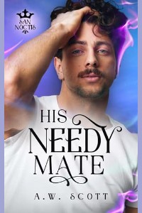 His Needy Mate by A.W. Scott