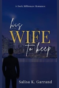 His Wife To Keep by Salisa K. Garrand