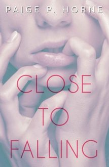 Close to Falling by Paige P. Horne