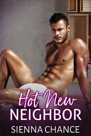 Hot New Neighbor by Sienna Chance