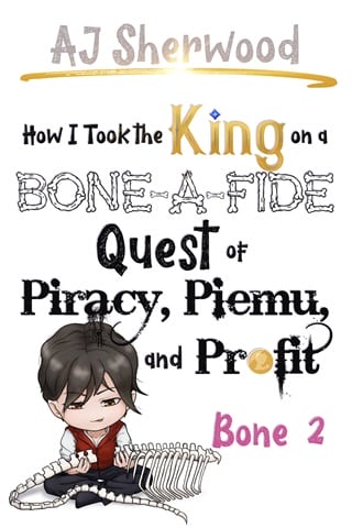 How I Took the King on a Bone-a-Fide Quest of Piracy, Piemu and Profit, Bone 2 by AJ Sherwood