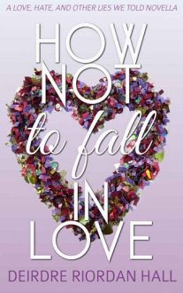 How Not to Fall in Love by Deirdre Riordan Hall