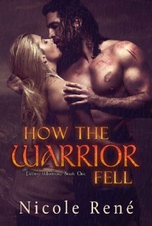 How The Warrior Fell (Falling Warriors #1) by Nicole Rene