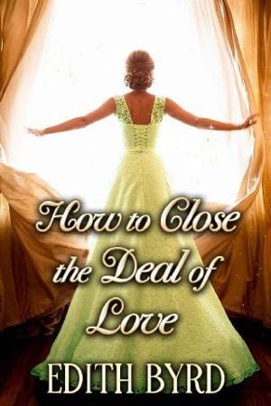How to Close the Deal of Love by Edith Byrd