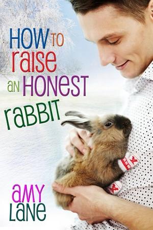 How to Raise an Honest Rabbit by Amy Lane