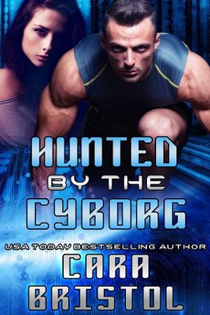Hunted by the Cyborg by Cara Bristol
