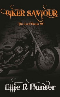 Biker Saviour (The Lost Souls MC #5) by Ellie R. Hunter
