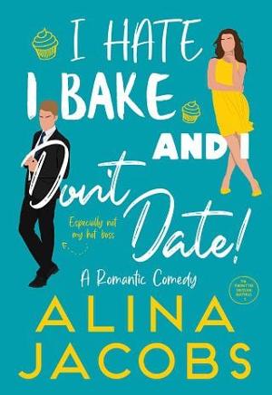 I Hate, I Bake, and I Don’t Date! by Alina Jacobs