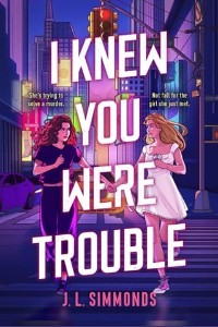 I Knew You Were Trouble by J. L. Simmonds