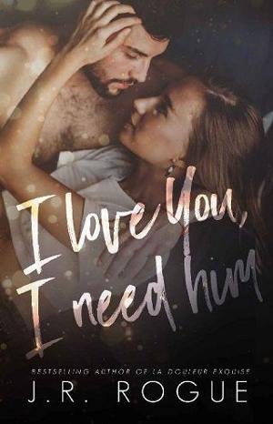 I Love You, I Need Him by J.R. Rogue