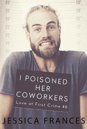 I Poisoned Her Coworkers by Jessica Frances