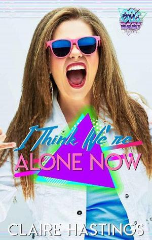 I Think We’re Alone Now by Claire Hastings