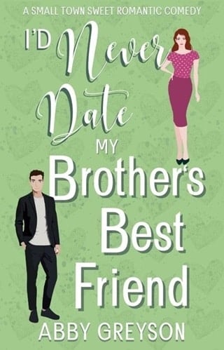I’d Never Date my Brother’s Best Friend by Abby Greyson