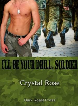 I’ll Be Your Drill, Soldier by Crystal Rose
