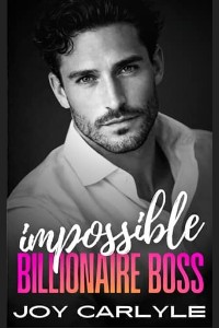 Impossible Billionaire Boss by Joy Carlyle