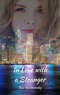 In Love with a Stranger by Rose Von Barnsley