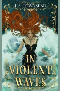 In Violent Waves by J.A. Townsend