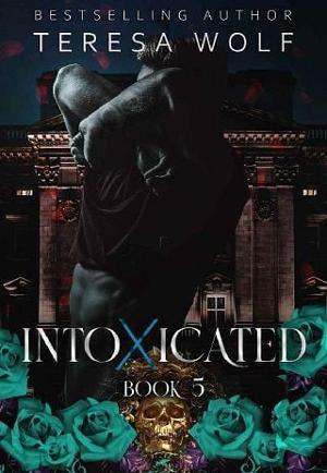 Intoxicated, Part 5 by Teresa Wolf