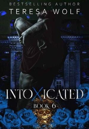 Intoxicated, Part 6 by Teresa Wolf