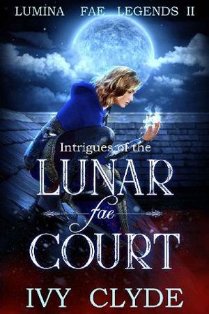 Intrigues of the Lunar Fae Court by Ivy Clyde