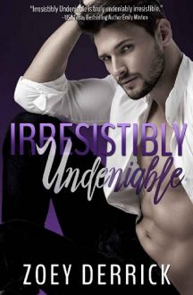Irresistibly Undeniable by Zoey Derrick
