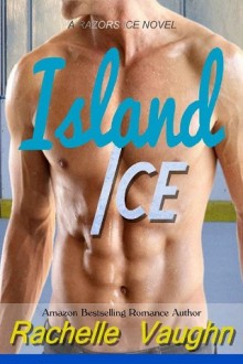 Island Ice (Razors Ice) by Rachelle Vaughn