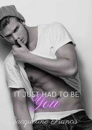 It Just Had To Be You by Jacqueline Francis