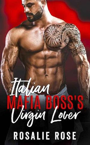 Italian Mafia Boss’s Virgin Lover by Rosalie Rose