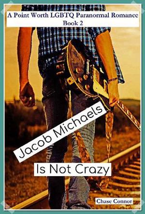 Jacob Michaels is Not Crazy by Chase Connor