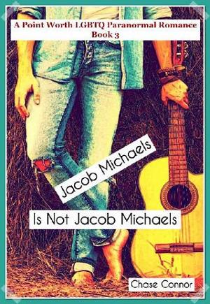 Jacob Michaels Is Not Jacob Michaels by Chase Connor