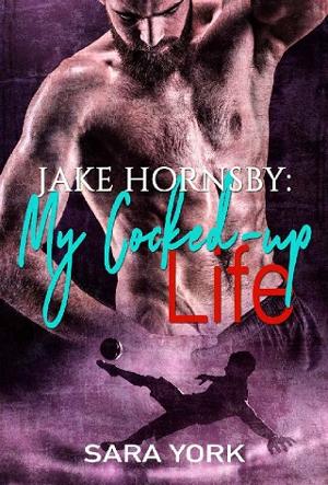 My Cocked-up Life: Jake Hornsby by Sara York