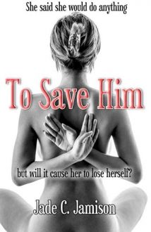 To Save Him by Jade C. Jamison