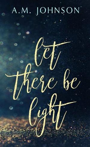 Let There Be Light by A.M. Johnson