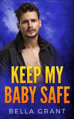 Keep My Baby Safe by Bella Grant