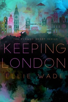 Keeping London (Flawed Heart #2) by Ellie Wade