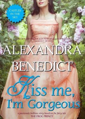 Kiss Me, I’m Gorgeous by Alexandra Benedict