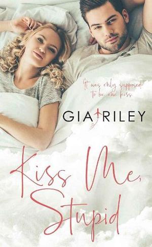 Kiss Me, Stupid by Gia Riley