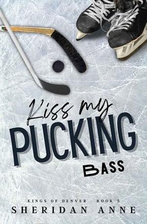 Kiss My Pucking Bass by Sheridan Anne