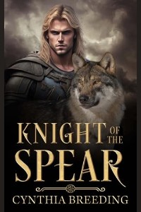 Knight of the Spear by Cynthia Breeding