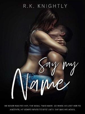 Say My Name by R.K. Knightly