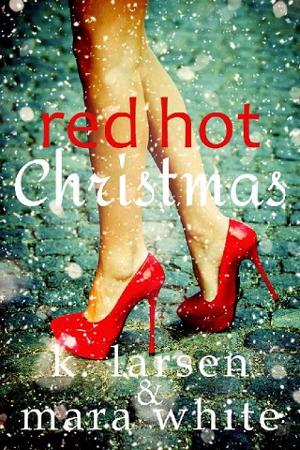 Red Hot Christmas by K. Larsen, Mara White