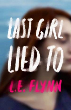 Last Girl Lied To by Laurie Elizabeth Flynn